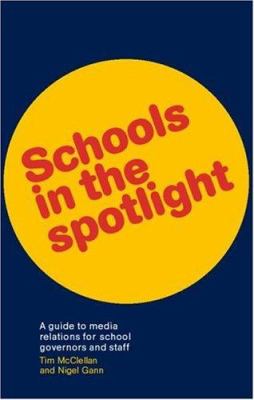 Schools in the Spotlight : A Guide to Media Relations for School Governors and Staff