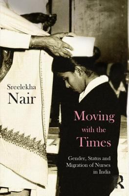 Moving with the Times : Gender, Status and Migration of Nurses in India