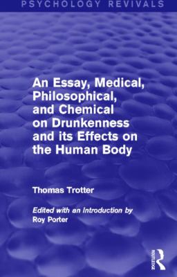 An Essay, Medical, Philosophical, and Chemical on Drunkenness and Its Effects on the Human Body (Psychology Revivals)