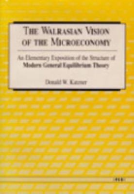 The Walrasian Vision of the Microeconomy : An Elementary Exposition of the Structure of Modern General Equilibrium Theory