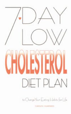 7-Day Low Cholesterol Diet Plan : To Change Your Eating Habits for Life