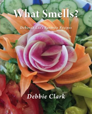 What Smells? : Deborah Lee's Favorite Recipes