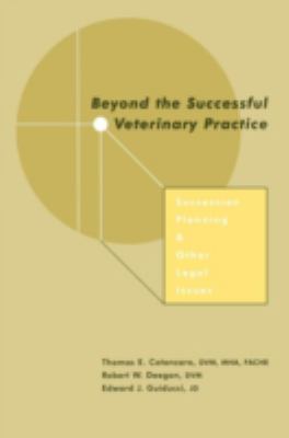 Beyond the Successful Veterinary Practice : Succession Planning and Other Legal Issues