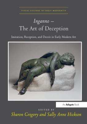 Inganno - The Art of Deception : Imitation, Reception, and Deceit in Early Modern Art