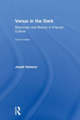 Venus in the Dark : Blackness and Beauty in Popular Culture