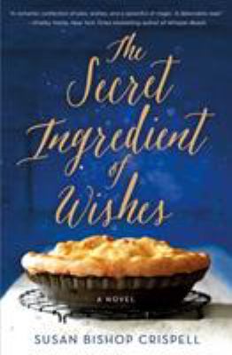 The Secret Ingredient of Wishes : A Novel