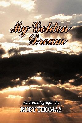 My Golden Dream : An Autobiography by Ruby Thomas