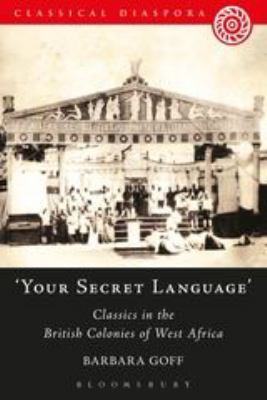 'Your Secret Language' : Classics in the British Colonies of West Africa