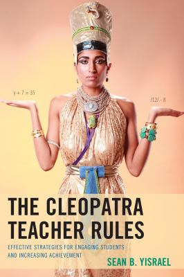 Cleopatra Teacher Rules : Effective Strategies for Engaging Students and Increasing Achievement