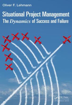 Situational Project Management : The Dynamics of Success and Failure