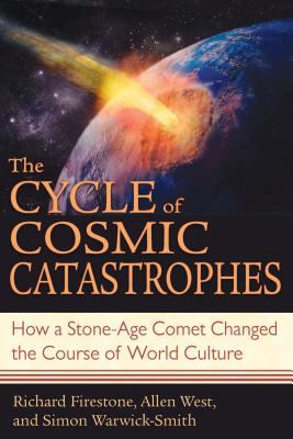 The Cycle of Cosmic Catastrophes : How a Stone-Age Comet Changed the Course of World Culture