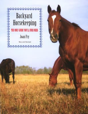 Backyard Horsekeeping : The Only Guide You'll Ever Need