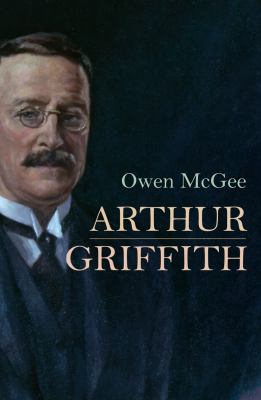 Arthur Griffith : A Biography