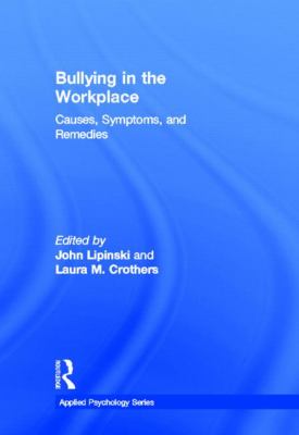 Bullying in the Workplace : Causes, Symptoms, and Remedies