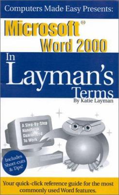 Microsoft Word 2000 in Layman's Terms : The Reference Guide for the Rest of Us