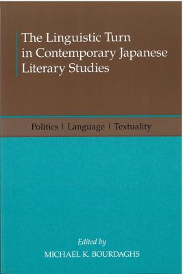 The Linguistic Turn in Contemporary Japanese Literary Studies : Politics, Language, Textuality