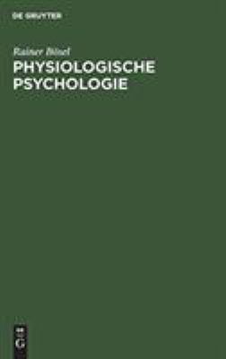 Physiologische Psychologie : Einführung in die biologischen und physiologischen Grundlagen der Psychologie