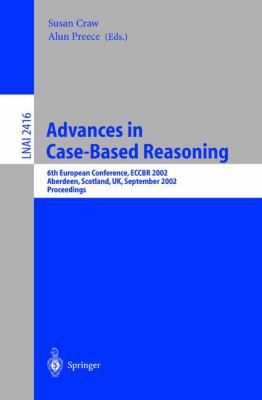 Advances in Case-Based Reasoning : 6th European Conference, ECCBR 2002, Aberdeen, Scotland, UK, September 2002, Proceedings, Proceedings