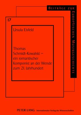 Thomas Schmidt-Kowalski - ein Romantischer Komponist an der Wende Zum 21. Jahrhundert