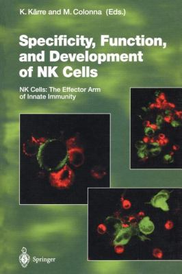 Specificity, Function, and Development of NK Cells : NK Cells: the Effector Arm of Innate Immunity