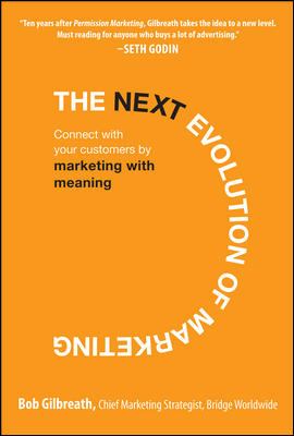 The Next Evolution of Marketing: Connect with Your Customers by Marketing with Meaning
