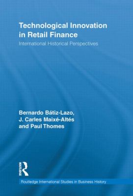 Technological Innovation in Retail Finance : International Historical Perspectives