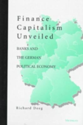 Finance Capitalism Unveiled : Banks and the German Political Economy