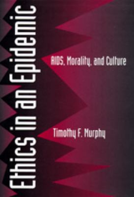 Ethics in an Epidemic : AIDS, Morality, and Culture