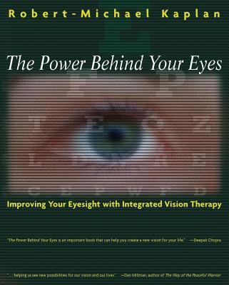 The Power Behind Your Eyes : Improving Your Eyesight with Integrated Vision Therapy