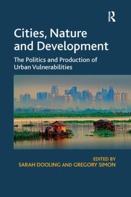 Cities, Nature and Development : The Politics and Production of Urban Vulnerabilities