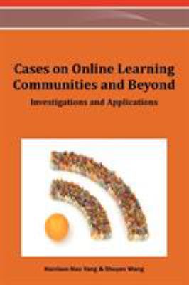 Cases on Online Learning Communities and Beyond : Investigations and Applications