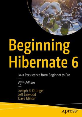 Beginning Hibernate 6 : Java Persistence from Beginner to Pro