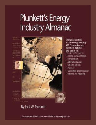 Plunkett's Energy Industry Almanac 2006 : The Only Complete Reference to the Energy and Utilities Industry