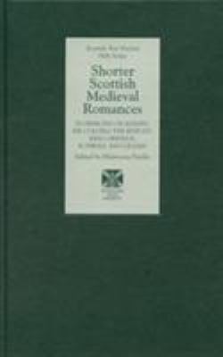 Shorter Scottish Medieval Romances : Florimond of Albany, Sir Colling the Knycht, King Orphius, Roswall and Lillian