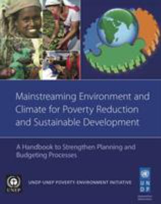 Mainstreaming Environment and Climate for Poverty Reduction and Sustainable Development : A Handbook to Strengthen Planning and Budgeting Processes