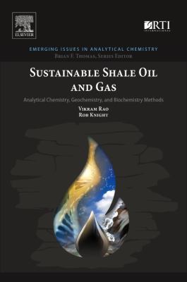 Sustainable Shale Oil and Gas : Analytical Chemistry, Biochemistry, and Geochemistry Methods