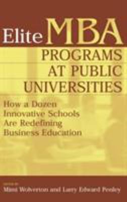 Elite MBA Programs at Public Universities : How a Dozen Innovative Schools Are Redefining Business Education
