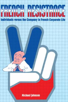 French Resistance : Individuals Versus the Company in French Corporate Life