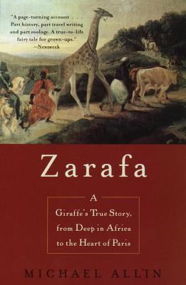 Zarafa : A Giraffe's True Story, from Deep in Africa to the Heart of Paris