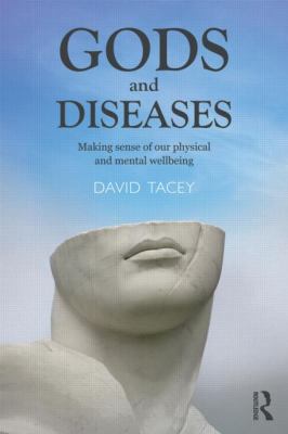 Gods and Diseases : Making Sense of Our Physical and Mental Wellbeing
