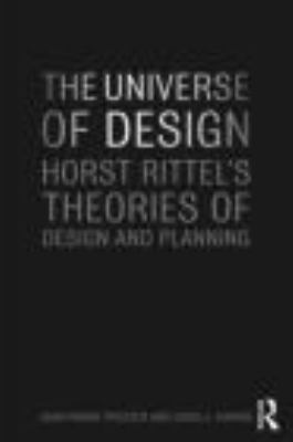 The Universe of Design : Horst Rittel's Theories of Design and Planning