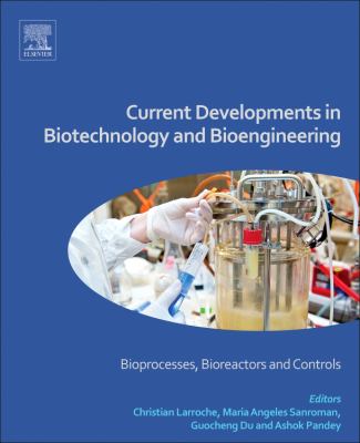 Current Developments in Biotechnology and Bioengineering : Bioprocesses, Bioreactors and Controls