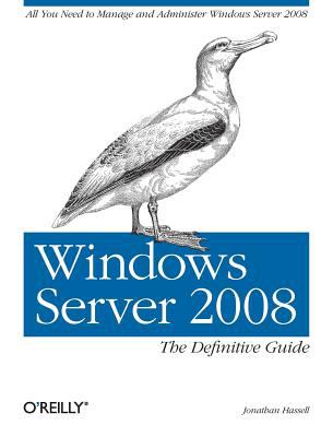 Windows Server 2008: the Definitive Guide : All You Need to Manage and Administer Windows Server 2008