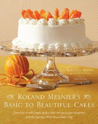 Roland Mesnier's Basic to Beautiful Cakes