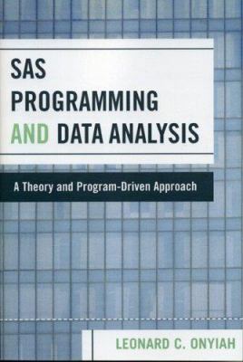 SAS Programming and Data Analysis : A Theory and Program-Driven Approach