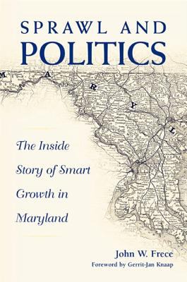 Sprawl and Politics : The Inside Story of Smart Growth in Maryland