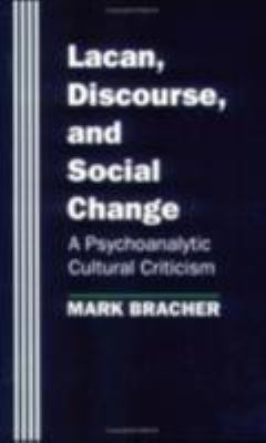 Lacan, Discourse, and Social Change : A Psychoanalytic Cultural Criticism