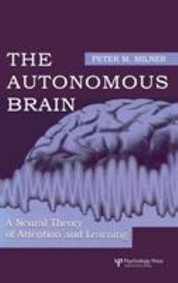 The Autonomous Brain : A Neural Theory of Attention and Learning