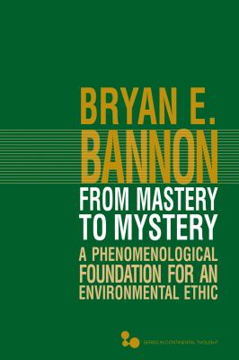 From Mastery to Mystery : A Phenomenological Foundation for an Environmental Ethic