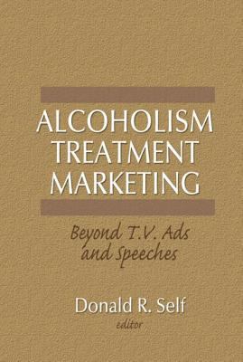 Alcoholism Treatment Marketing : Beyond T. V. Ads and Speeches
